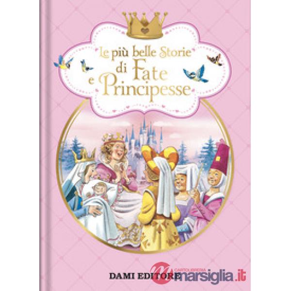 Più belle storie di fate e principesse. Ediz. a colori (Le)