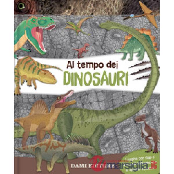 Al tempo dei dinosauri. Ediz. a colori