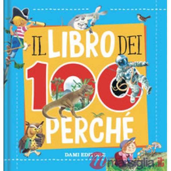 Libro dei 100 perché. Ediz. a colori (Il)