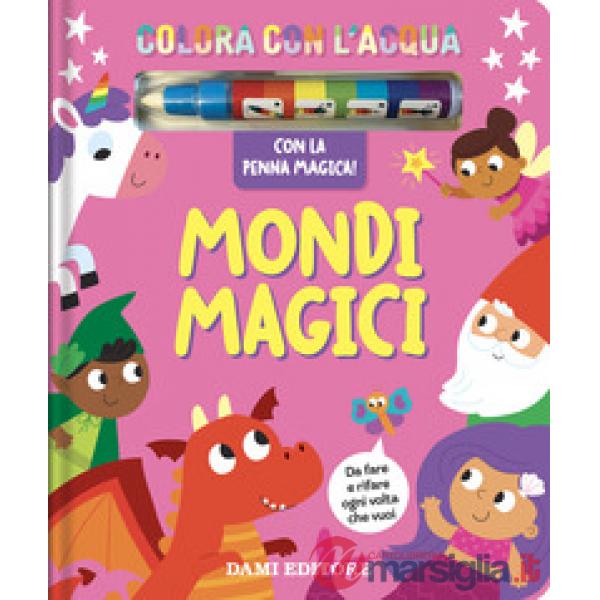 Mondi magici. Colora con l'acqua. Ediz. a colori. Con penna ad acqua