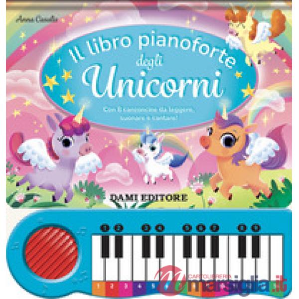 Libro pianoforte degli unicorni. Con 8 canzoncine da leggere, suonare e cantare! Ediz. a colori. Con QR code per tracce audio (I