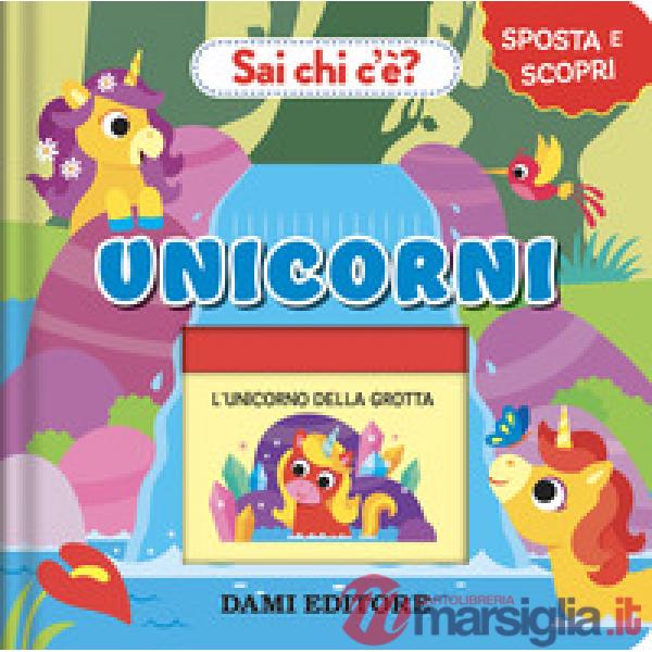 Unicorni. Sai chi c'è? Sposta e scopri. Ediz. a colori