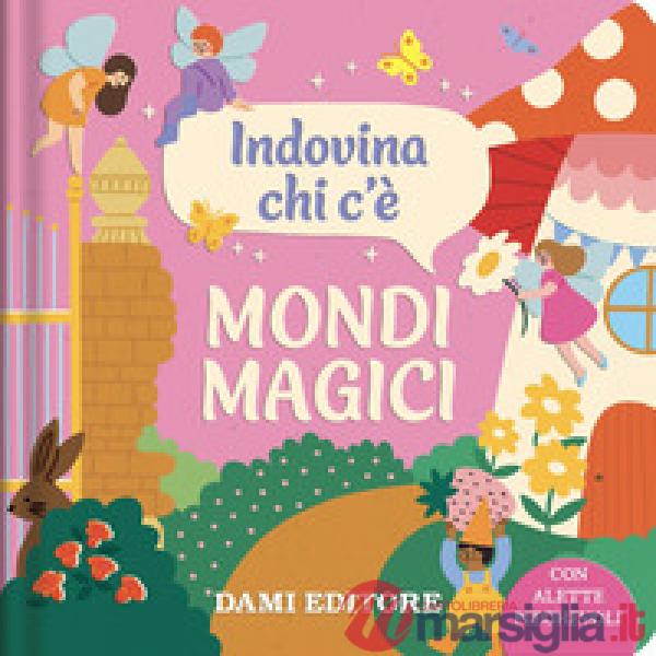 Mondi magici. Indovina chi c'è. Ediz. a colori