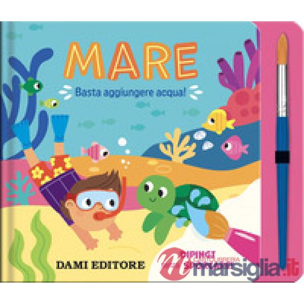 Mare. Basta aggiungere acqua! Ediz. a colori. Con pennello
