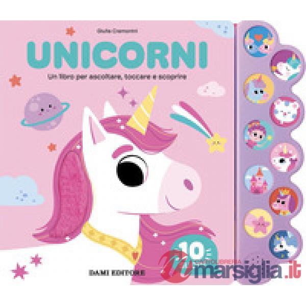 Unicorni. Un libro per ascoltare, toccare e scoprire. Ediz. a colori