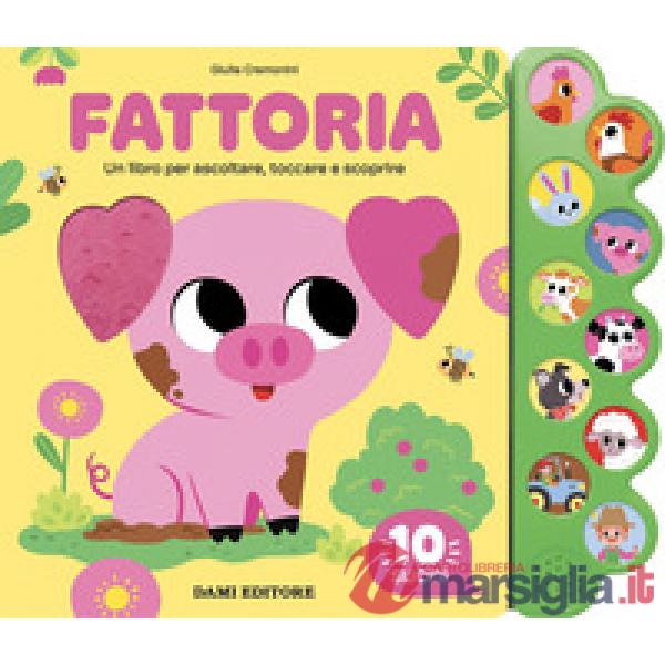 Fattoria. Un libro per ascoltare, toccare e scoprire. Ediz. a colori