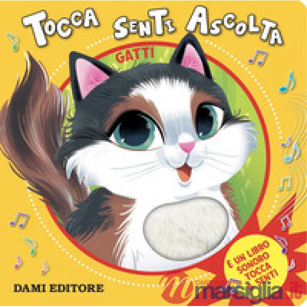 Gatti. Tocca senti ascolta. Ediz. a colori