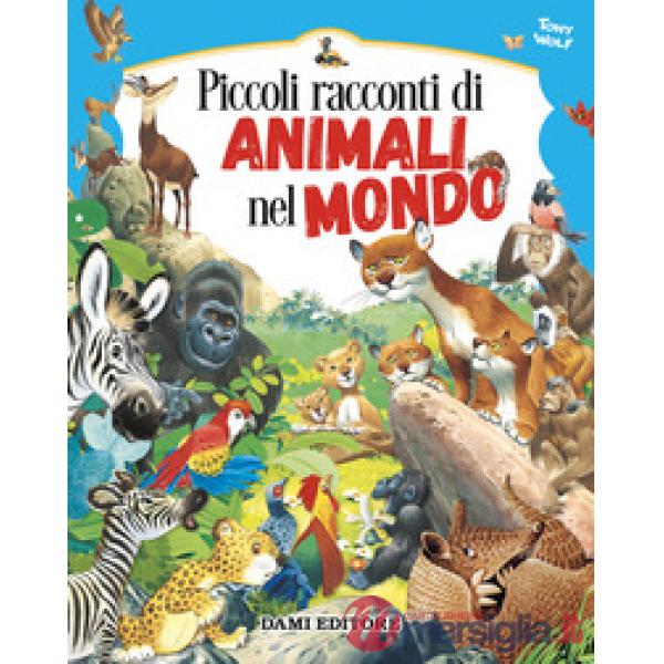 Piccoli racconti di animali nel mondo. Ediz. a colori