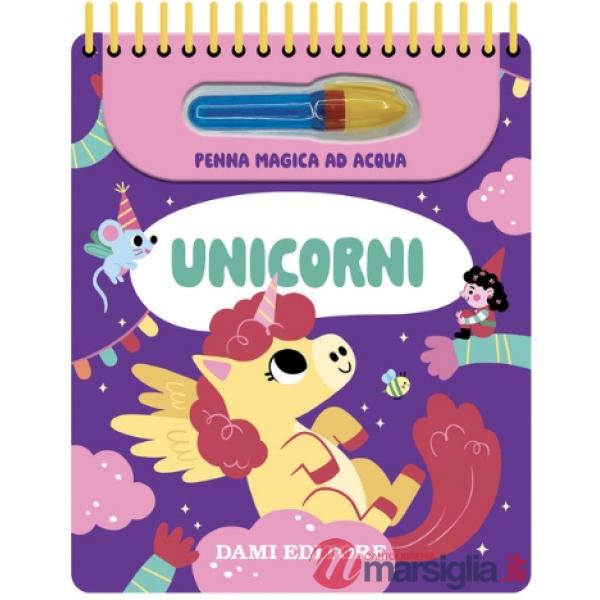 Unicorni. Ediz. a colori. Ediz. a spirale. Con penna magica ad acqua