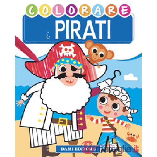 Colorare i pirati. Ediz. illustrata