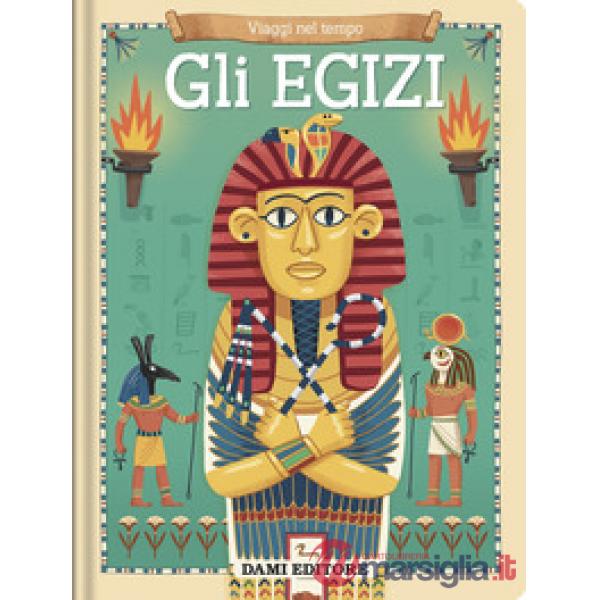 Egizi. Viaggi nel tempo. Ediz. a colori (Gli)