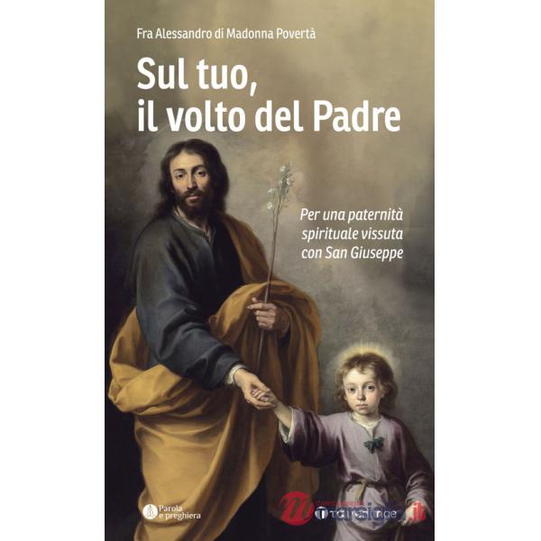 Sul tuo, il volto del Padre. Per una paternità spirituale vissuta con San Giuseppe
