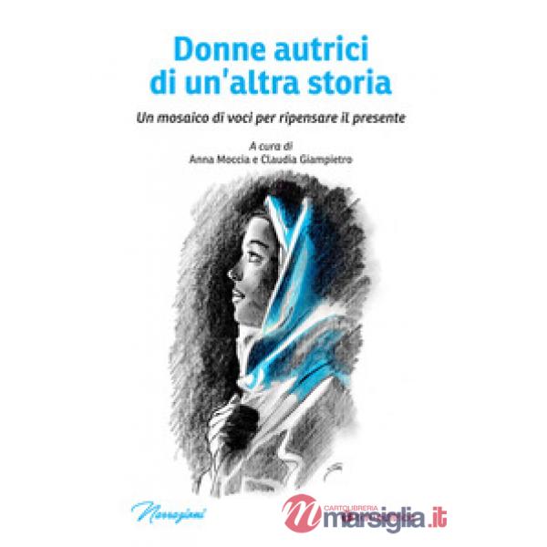 Donne autrici di un'altra storia. Un mosaico di voci per ripensare il presente