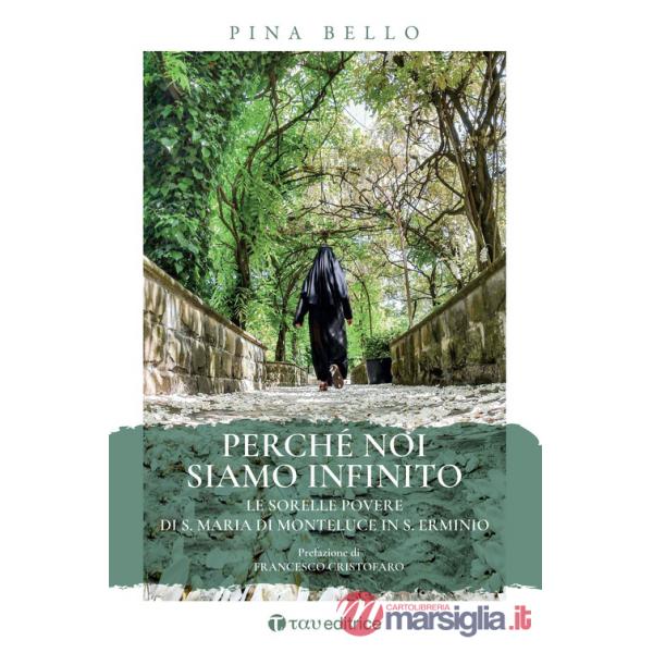 Perché noi siamo infinito. Le sorelle povere di S. Maria di Monteluce in S. Erminio