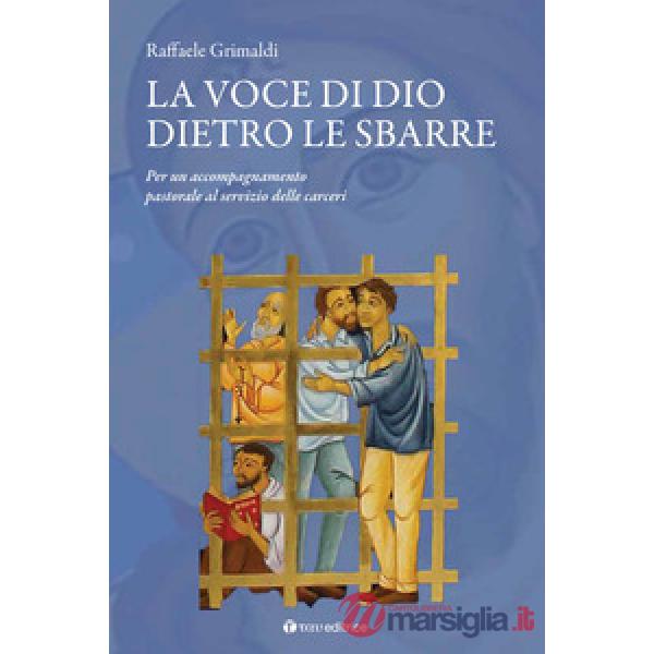 Voce di Dio dietro le sbarre. Accompagnare il servizio pastorale nelle carceri (La)