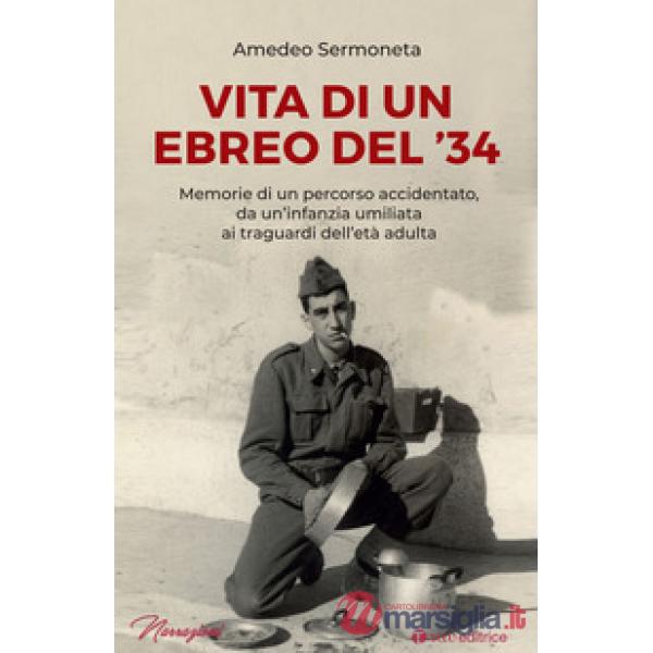 Vita di un ebreo del '34. Memorie di un percorso accidentato, da un'infanzia umiliata ai traguardi dell'età adulta