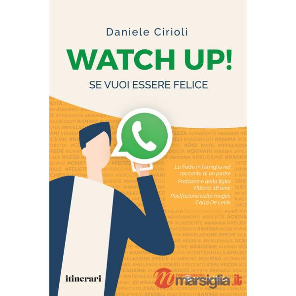 Watch up! Se vuoi essere felice. La Fede in famiglia nel racconto di un padre