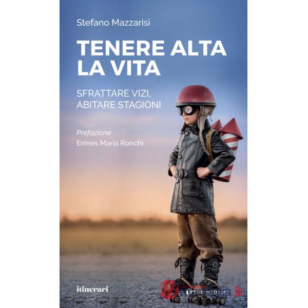 Tenere alta la vita. Sfrattare vizi, abitare stagioni