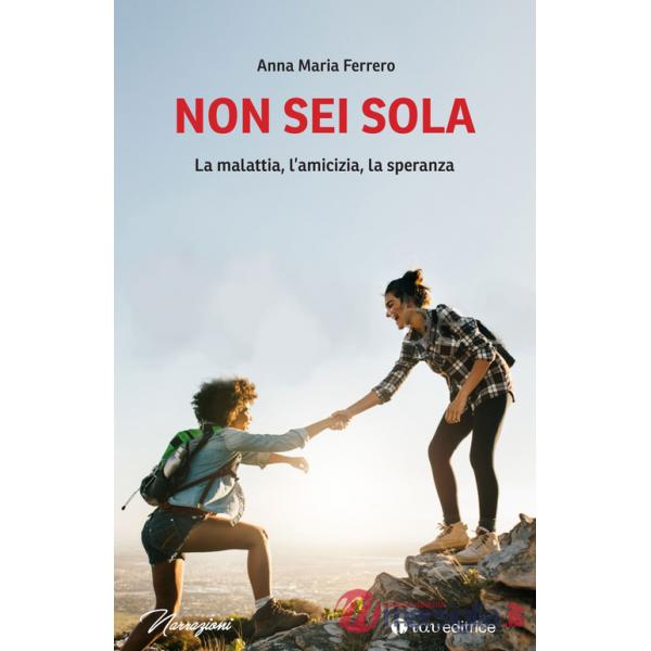 Non sei sola. La malattia, l'amicizia, la speranza