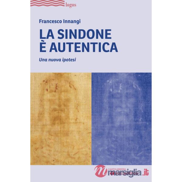 Sindone è autentica. Una nuova ipotesi (La)