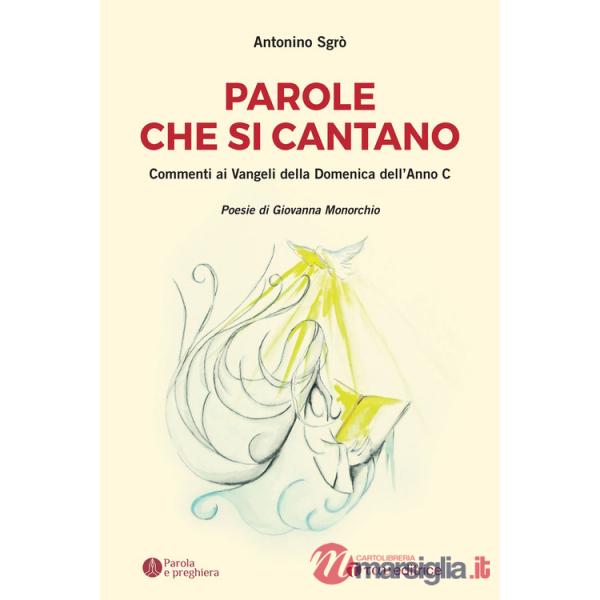 Parole che si cantano. Commenti ai Vangeli della Domeniche dell'Anno C