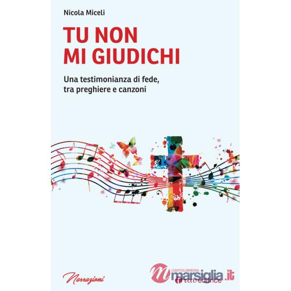 Tu non mi giudichi. Una testimonianza di fede, tra preghiere e canzoni