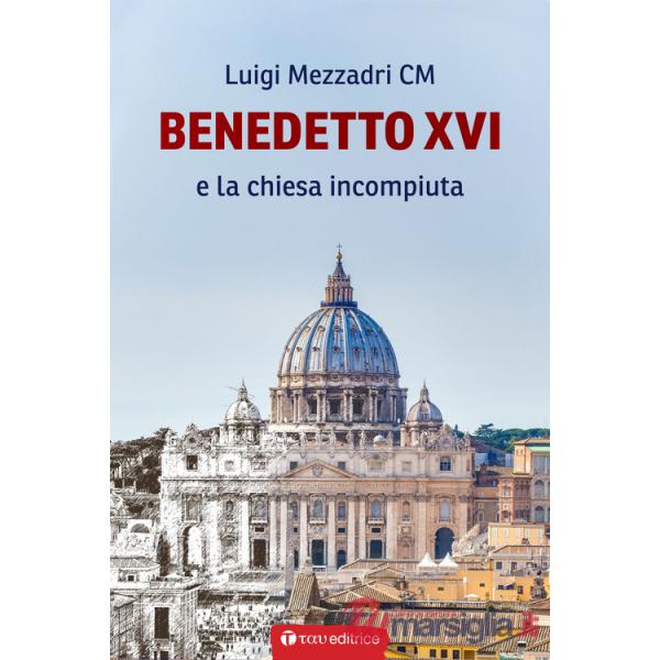 Benedetto XVI e la Chiesa incompiuta