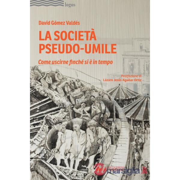 Società pseudo-umile. Come uscirne finché si è in tempo (La)