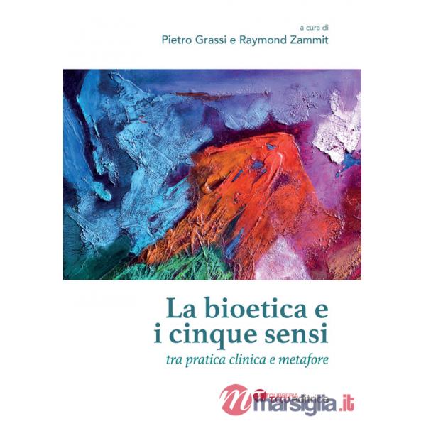 Bioetica e i cinque sensi. Tra pratica clinica e metafore (La)