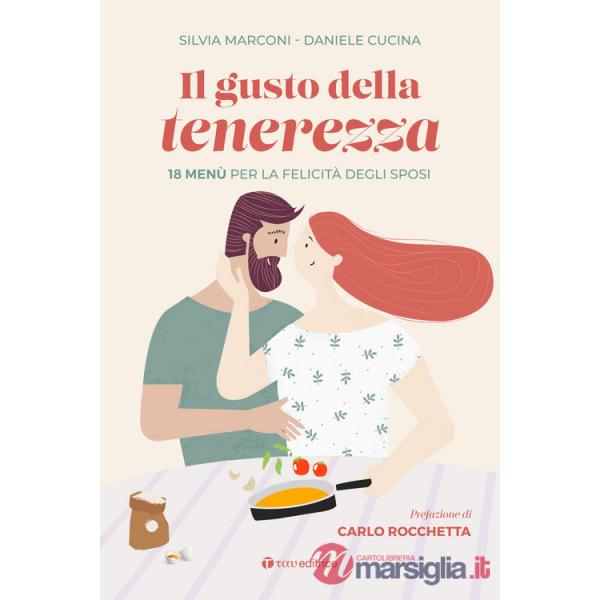 Gusto della tenerezza. 18 menù per la felicità degli sposi (Il)