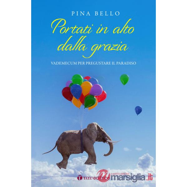 Portati in alto dalla grazia. Vademecum per pregustare il Paradiso