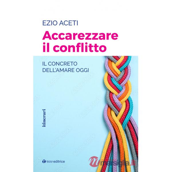Accarezzare il conflitto. Il concreto dell'amare oggi