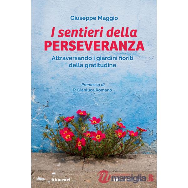 Sentieri della perseveranza. Attraversando i giardini fioriti della gratitudine (Il)
