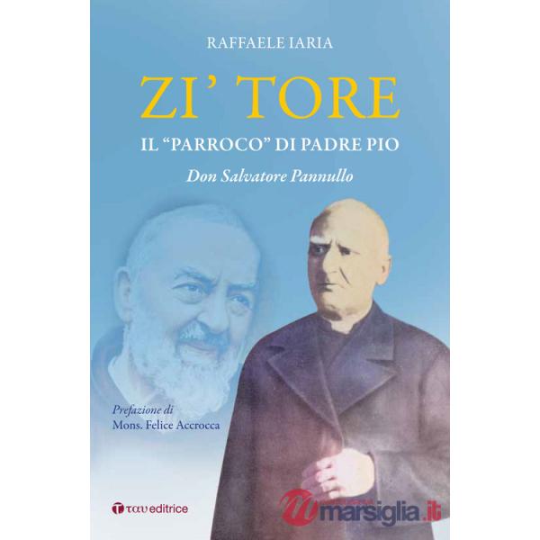 Zi' Tore. Il «parroco» di Padre Pio, Don Salvatore Pannullo