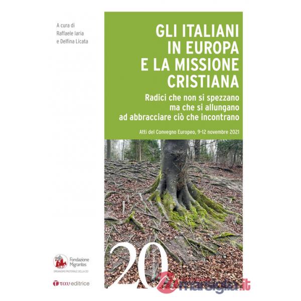 Italiani in Europa e la missione cristiana. Radici che non si spezzano ma che si allungano ad abbracciare ciò che incontrano (Gl