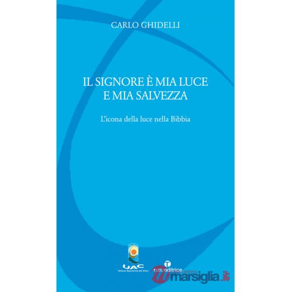 Signore è mia luce e mia salvezza. L'icona della luce nella Bibbia (Il)
