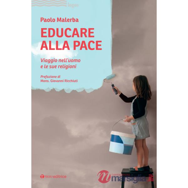 Educare alla pace. Viaggio nell'uomo e le sue religioni