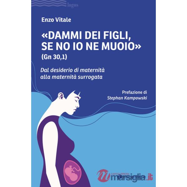 «Dammi dei figli, se no io ne muoio» (Gn 30,1). Dal desiderio di maternità alla maternità surrogata