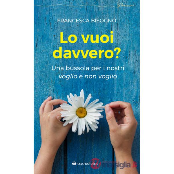 Vuoi davvero? Una bussola per i nostri voglio e non voglio (Lo)