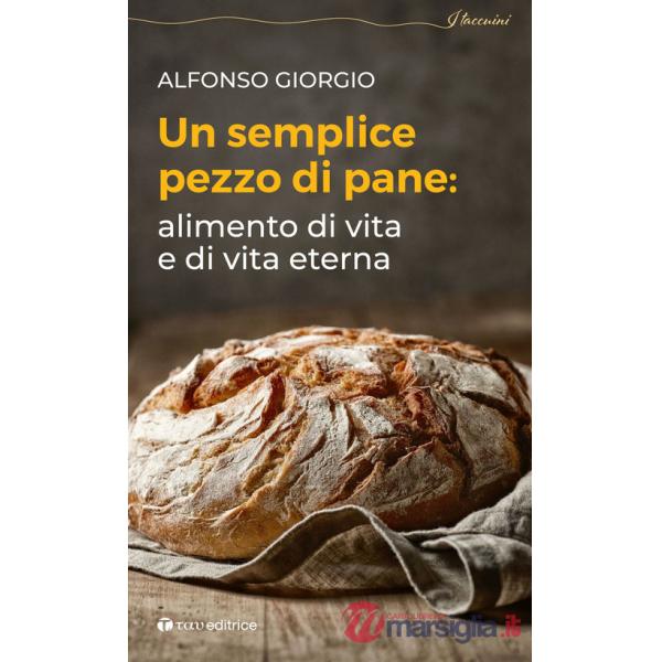 Semplice pezzo di pane. Alimento di vita e di vita eterna (Un)