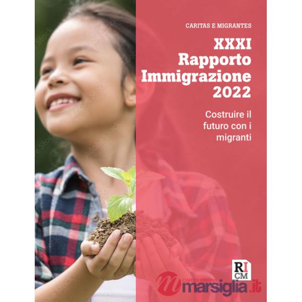 XXXI Rapporto immigrazione 2022. Costruire il futuro con i migranti