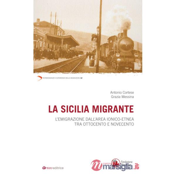 Sicilia migrante. L'emigrazione dall'area ionico-etnea tra Ottocento e Novecento (La)