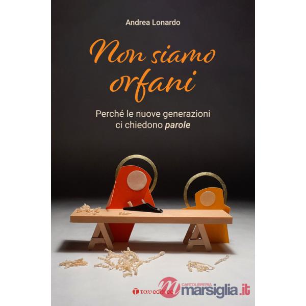 Non siamo orfani. Perché le nuove generazioni ci chiedono parole