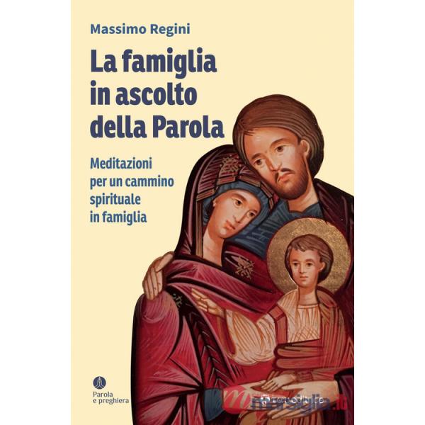 Famiglia in ascolto della Parola. Meditazioni per un cammino spirituale in famiglia (La)
