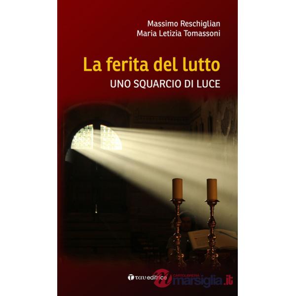 Ferita del lutto. Uno squarcio di luce (La)