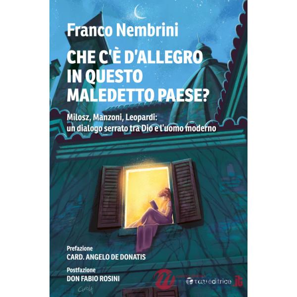 Cosa c'è d'allegro in questo maledetto paese? Milosz, Manzoni, Leopardi: un dialogo serrato tra Dio e l'uomo moderno