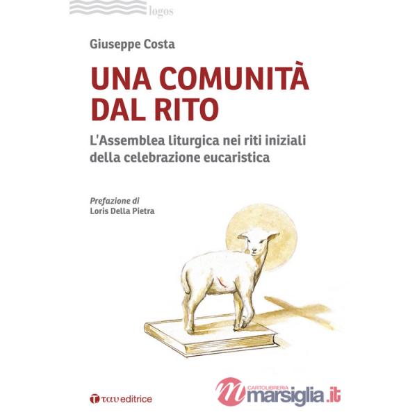 Comunità dal rito. L'Assemblea liturgica nei riti iniziali della celebrazione eucaristica (Una)