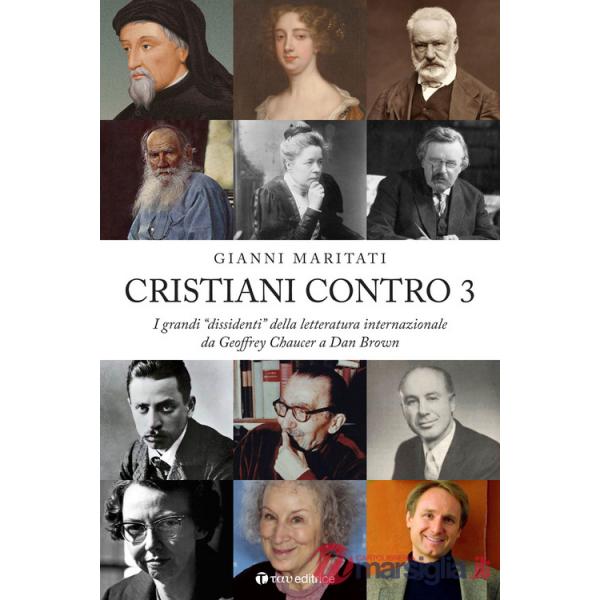 Cristiani contro. I grandi «dissidenti» della letteratura internazionale da Geoffrey Chaucer a Dan Brown. Vol. 3