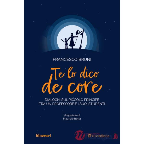 Te lo dico de core. Dialoghi sul Piccolo Principe tra un professore e i suoi studenti