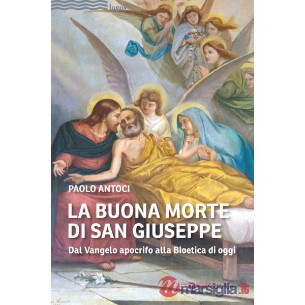 Buona morte di san Giuseppe. Dal Vangelo apocrifo alla Bioetica di oggi (La)